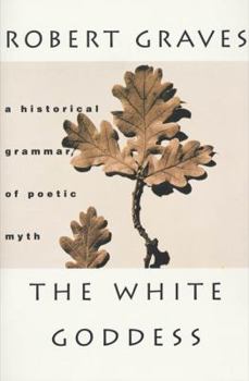 Paperback The White Goddess: A Historical Grammar of Poetic Myth Book