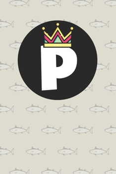 P : Personalized P letter notebook ! Unique customized Gift for whose names begin with P, beautiful journal for Men / Women -  with 120 Page , ... ( P notebook): The best gift for P letter