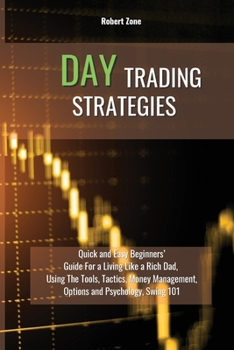 Paperback Day Trading Strategies: Quick and Easy Beginners' Guide For a Living Like a Rich Dad, Using The Tools, Tactics, Money Management, Options and Book