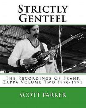 Paperback Strictly Genteel: The Recordings Of Frank Zappa Volume Two 1970-1971 Book