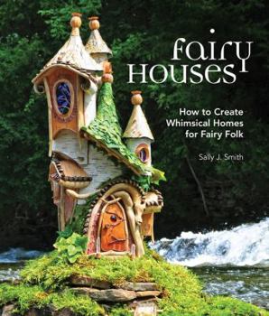 Hardcover Fairy Houses: How to Create Whimsical Homes for Fairy Folk Book