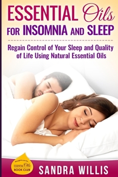 Paperback Essential Oils for Insomnia and Sleep: Regain Control of Your Sleep and Quality of Life Using Natural Essential Oils Book
