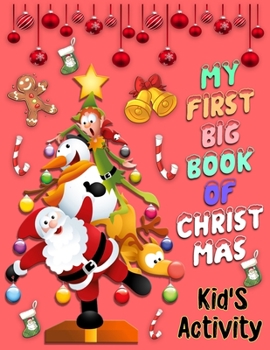 MY FIRST BIG BOOK OF CHRISTMAS Kid's Activity: A Fun Kid Workbook Game for Learning, Santa Claus Coloring, Dot to Dot, Mazes, Word Search and More!
