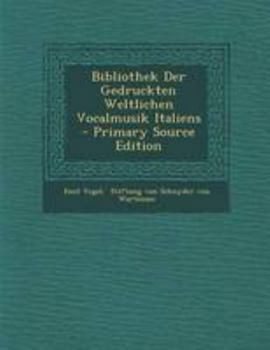 Paperback Bibliothek Der Gedruckten Weltlichen Vocalmusik Italiens [Italian] Book