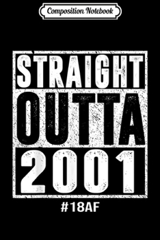 Composition Notebook: Straight Outta 2001 18th alone forever  Journal/Notebook Blank Lined Ruled 6x9 100 Pages