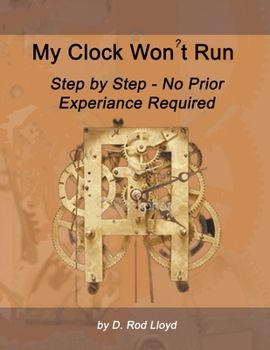 Paperback My Clock Won't Run, Step by Step No Prior Experience Required Book