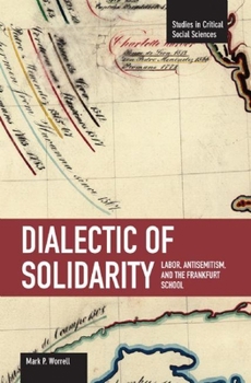 Paperback Dialectic of Solidarity: Labor, Antisemitism, and the Frankfurt School Book