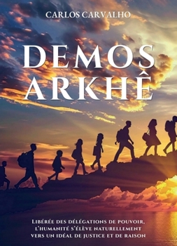 Paperback Demos Arkhê: Roman d'anticipation explorant une utopie politique de justice et de raison [French] Book