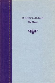Hardcover Abdu l-Baha , the master: A compilation from the writings of George Townshend, Hand of the Cause of God (sometime Canon of St. Patrick's Cathedral, Dublin, Archdeacon of Clonfert) Book