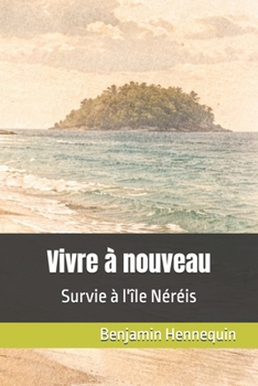 Paperback Vivre à nouveau: Survie à l'île Néréis [French] Book