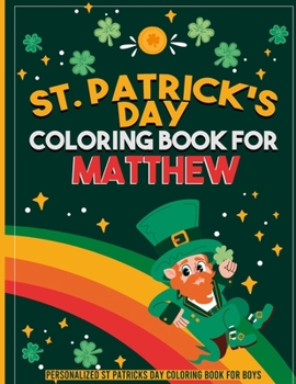 Paperback st patricks day coloring book for kids: personalized coloring book for Matthew: st patricks day coloring book for adults st patricks day coloring book