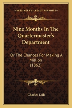 Paperback Nine Months In The Quartermaster's Department: Or The Chances For Making A Million (1862) Book