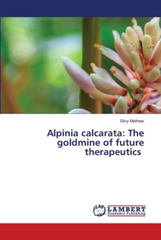 Paperback Alpinia calcarata: The goldmine of future therapeutics Book