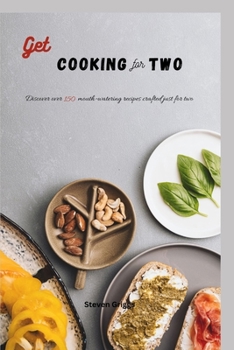 Paperback Get Cooking for Two: Discover over 150 mouth-watering recipes crafted just for two Book