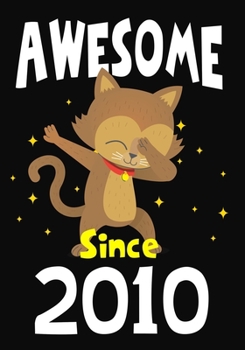 Awesome Since 2010: Happy Birthday ,Blank Lined Journal, Notebook,perfect gift for girls or boys for birthday or christmas or any occasion,Dabbing Cat