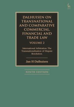 Dalhuisen on Transnational and Comparative Commercial, Financial and Trade Law Volume 2: International Arbitration. The Transnationalisation of Dispute Resolution