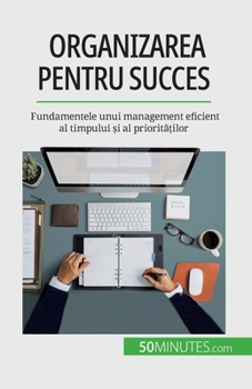 Paperback Organizarea pentru succes: Fundamentele unui management eficient al timpului și al priorităților [Romanian] Book