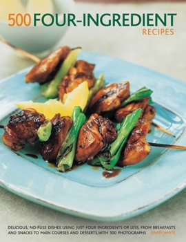Paperback 500 Four-Ingredient Recipes: Delicious, No-Fuss Dishes Using Just Four Ingredients or Less, from Breakfasts and Snacks to Main Courses and Desserts, w Book
