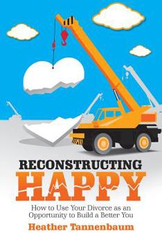 Paperback Reconstructing Happy: How to Use Your Divorce as an Opportunity to Build a Better You Book
