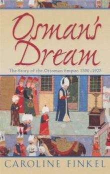 Hardcover Osman's Dream : The Story of the Ottoman Empire 1300-1923 Book