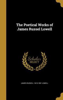Hardcover The Poetical Works of James Russel Lowell Book