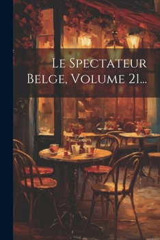 Paperback Le Spectateur Belge, Volume 21... [French] Book