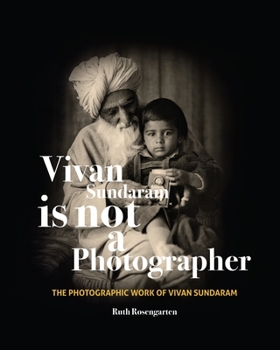 Hardcover Vivan Sundaram Is Not a Photographer: The Photographic Works of Vivan Sundaram Book