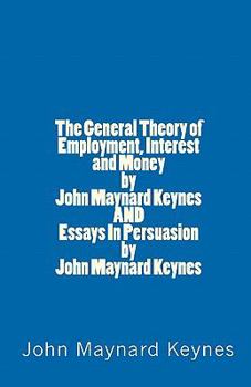 Paperback The General Theory of Employment, Interest and Money by John Maynard Keynes AND Essays In Persuasion by John Maynard Keynes Book