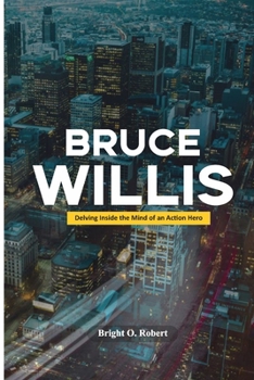 Paperback Bruce Willis: Delving Inside the Mind of an Action Hero Book