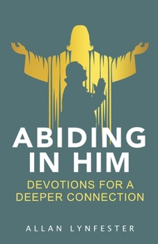 Paperback Abiding in Him: Devotions for a Deeper Connection Book