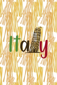 Italy: All Purpose 6x9 Blank Lined Notebook Journal Way Better Than A Card Trendy Unique Gift Pasta Italy