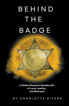 Paperback Behind the Badge: A Police Woman's Double Life of Love, Justice, and Betrayal Book