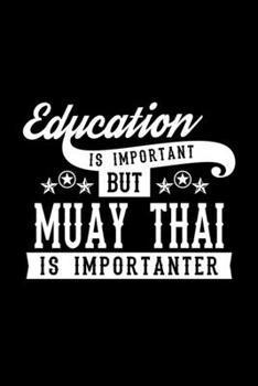 Paperback Education Is Important But Muay Thai Is Importanter: Lined Journal, 120 Pages, 6x9 Sizes, Funny Muay Thai Notebook Gift For Muay Thai Lover Book