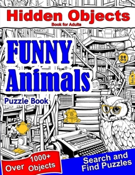 Paperback Hidden Objects Book for Adults Funny Animals: Find Hidden Object Search and Find Picture Puzzles Book
