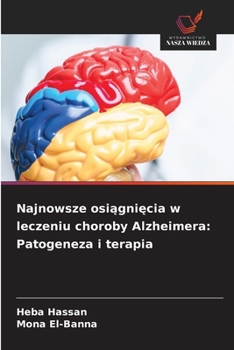 Najnowsze osiagniecia w leczeniu choroby Alzheimera: Patogeneza i terapia (Polish Edition)