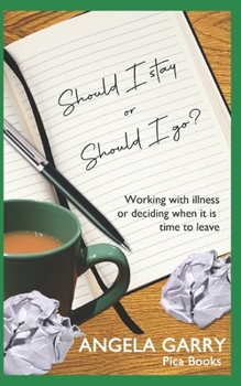 Paperback Should I stay or should I go?: Working with illness or deciding when it is time to leave Book