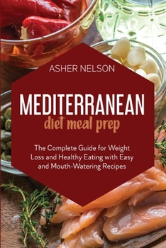 Paperback Mediterranean Diet Meal Prep: The Complete Guide for Weight Loss and Healthy Eating with Easy and Mouth-Watering Recipes Book