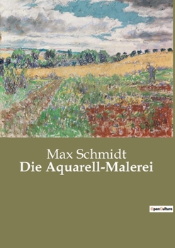 Paperback Die Aquarell-Malerei: Techniken und Anwendungen der Aquarellmalerei in der Landschaftsdarstellung [German] Book