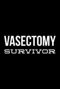 Vasectomy Survivor: 6x9 120 Page Lined Composition Notebook Funny Vasectomy Day Gift