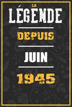 La Légende Depuis JUIN 1945: cahier / carnet Cadeaux drôles et idées cadeaux drôles POUR 1945 Anniversaire , 110 Pages, 15CMx23CM, Couverture souple,75 Cadeau Anniversaire 75 ans (French Edition)