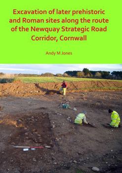 Paperback Excavation of Later Prehistoric and Roman Sites Along the Route of the Newquay Strategic Road Corridor, Cornwall Book