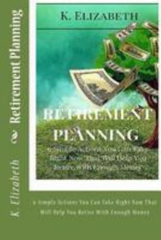 Paperback Retirement Planning: 6 Simple Actions You Can Take Right Now That Will Help You Retire With Enough Money Book