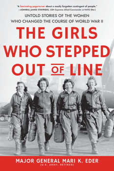 Paperback The Girls Who Stepped Out of Line: Untold Stories of the Women Who Changed the Course of World War II Book