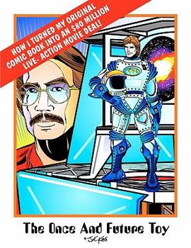 Paperback The Once & Future Toy: How I Turned My Original Comic Into an $80 Million Live-Action Movie Deal Book