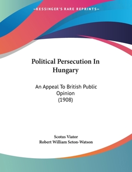 Paperback Political Persecution In Hungary: An Appeal To British Public Opinion (1908) Book