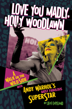 Paperback Love You Madly, Holly Woodlawn: A Walk on the Wild Side with Andy Warhol's Most Fabulous Superstar Book