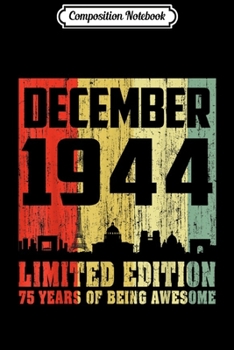 Composition Notebook: 75th Birthday Gifts Awesome December 1944 75 Years Old  Journal/Notebook Blank Lined Ruled 6x9 100 Pages