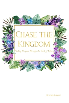 Paperback Chase the Kingdom: Finding Purpose Through the Book of Esther Book