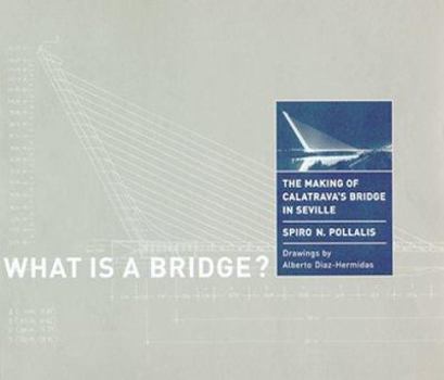 Hardcover What is a Bridge?: The Making of Calatrava's Bridge in Seville Book