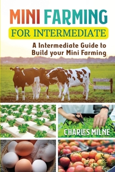 Paperback Mini Farming for Intermediate: A Intermediate Guide to Build your Mini Farming Book